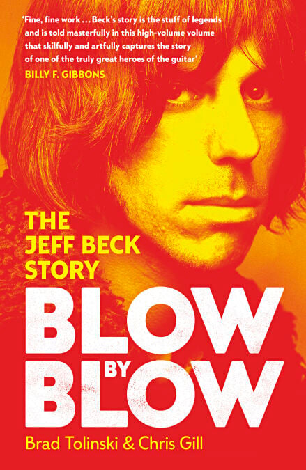 Blow by Blow - The Landmark New Biography of Legendary Guitarist and Rock Icon Jeff Beck
