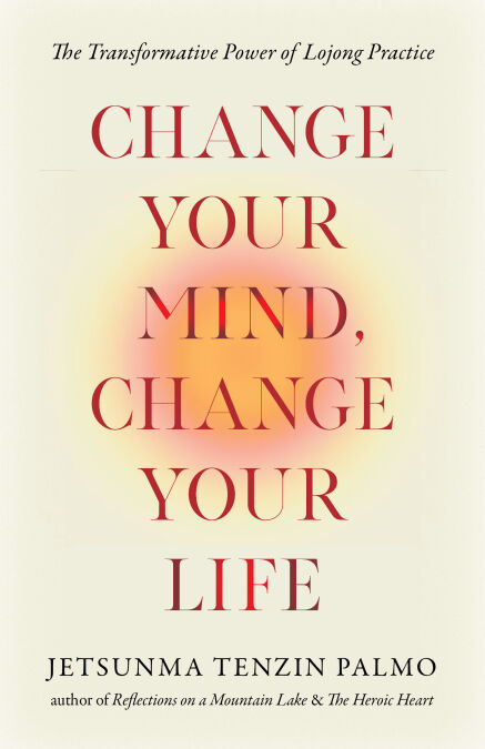 Change Your Mind, Change Your Life - The Transformative Power of Lojong Practice