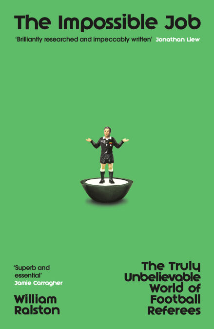 The Impossible Job - The Truly Unbelievable World of Football Referees