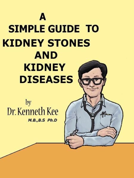 A Simple Guide to Kidney Stones and Kidney Diseases - A Simple Guide to Medical Conditions, #19