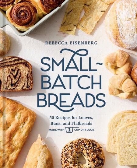 Small-Batch Breads - 50 Recipes for Loaves, Buns, and Flatbreads Made with One Cup of Flour  [A Baking Book]