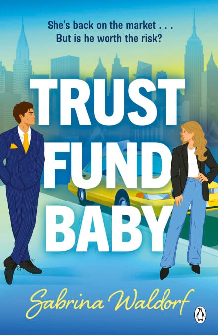 Trust Fund Baby - A steamy, second chance, enemies-to-lovers romcom – perfect for fans of Elena Armas and Abby Jimenez