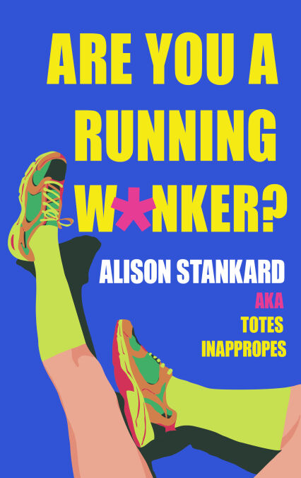 Are You a Running W*nker? - The life changing magic of propelling yourself forward slightly faster than walking