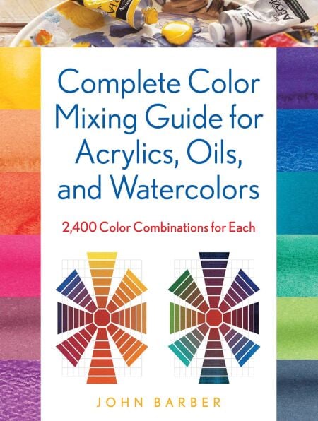 Complete Color Mixing Guide for Acrylics, Oils, and Watercolors - 2,400 Color Combinations for Each