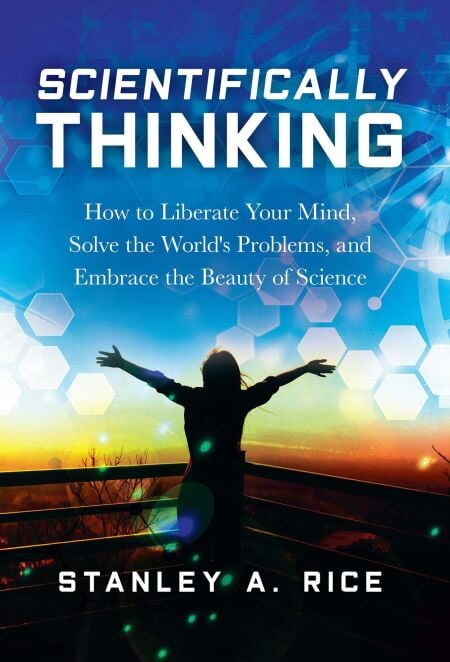 Scientifically Thinking - How to Liberate Your Mind, Solve the World's Problems, and Embrace the Beauty  of Science