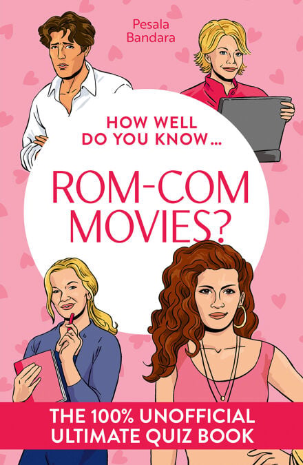 How Well Do You Know … Rom-Com Movies? - The ultimate (unofficial) quiz book