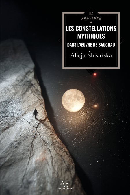 Les Constellations mythiques dans l'œuvre d'Henry Bauchau - L'œuvre d'Henry Bauchau décortiquée
