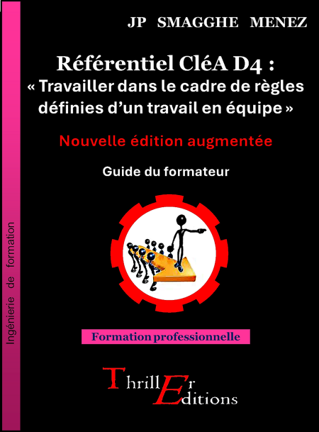 Référentiel CléA D4 : « Travailler dans le cadre de règles définies d'un travail en équipe » - Nouvelle édition augmentée - Exercices pratiques de mise en situation problème - Guide du formateur