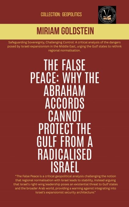 The False Peace: Why The Abraham Accords Cannot Protect The Gulf From A radicalised Israel - Geopolitics