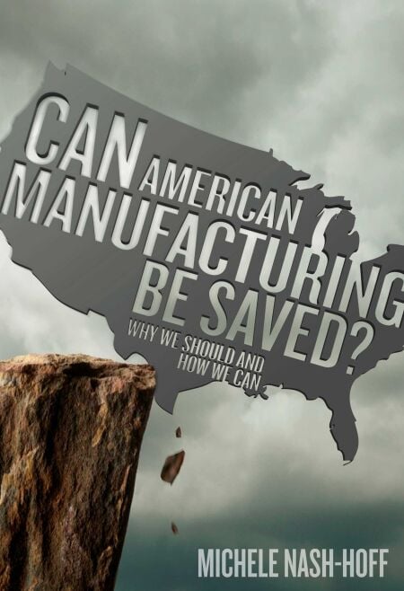 Can American Manufacturing Be Saved? - Why We Should and How We can