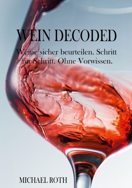 Wein Decoded - Weine sicher beurteilen. Schritt für Schritt. Ohne Vorwissen.