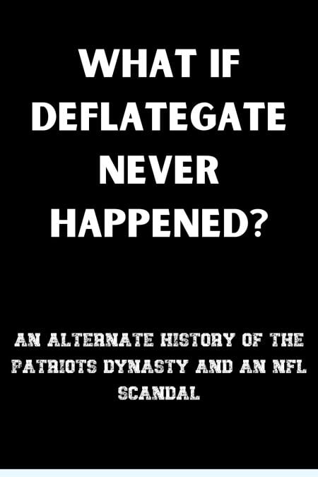 What If Deflategate Never Happened? - What If, #4