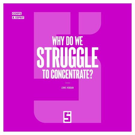 Why Do We Struggle to Concentrate ?