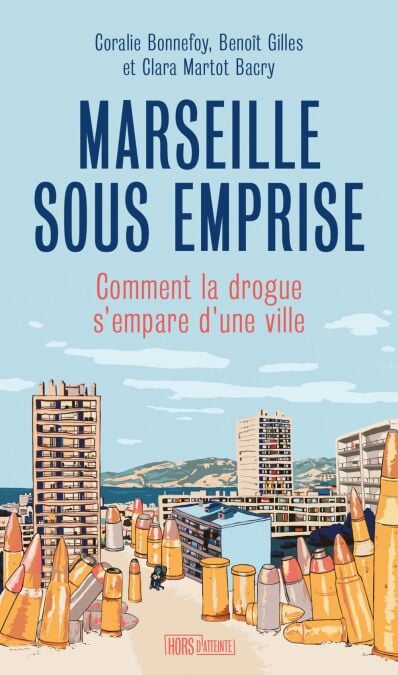 Marseille sous emprise - Comment la drogue s’empare d’une ville