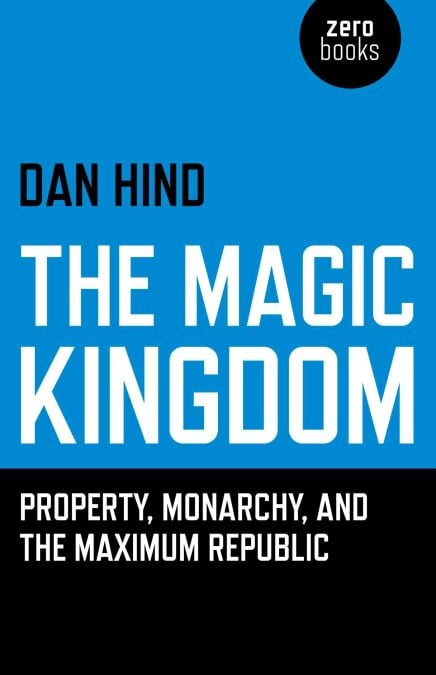 The Magic Kingdom - Property, Monarchy, and the Maximum Republic