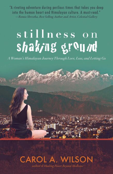 Stillness on Shaking Ground - A Woman's Himalayan Journey Through Love, Loss, And Letting Go