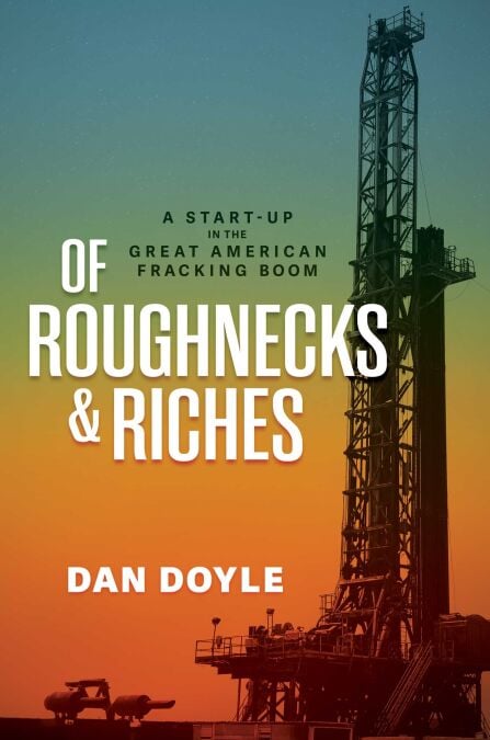 Of Roughnecks &amp; Riches - A Start-Up in the Great American Fracking Boom