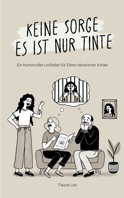 Keine Sorge es ist nur Tinte - Ein humorvoller Leitfaden für Eltern tätowierter Kinder