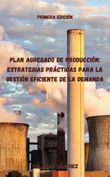 Plan Agregado de Producción: Estrategias Prácticas para la Gestión Eficiente de la Demanda