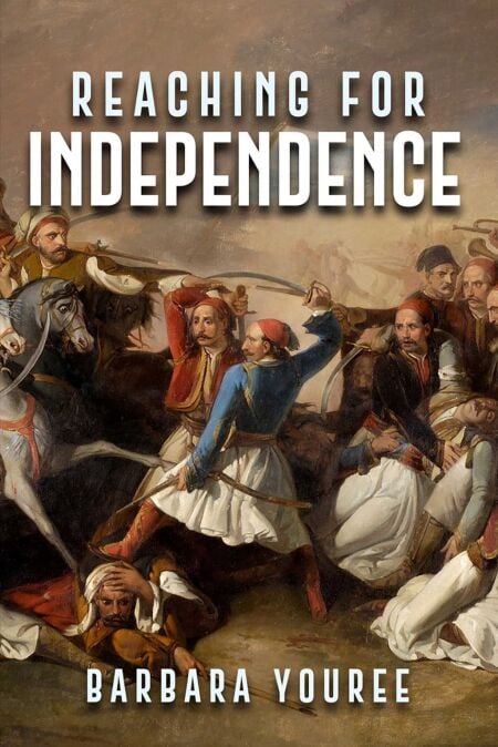 Reaching for Independence - A Novel of the Greek Struggle for Freedom