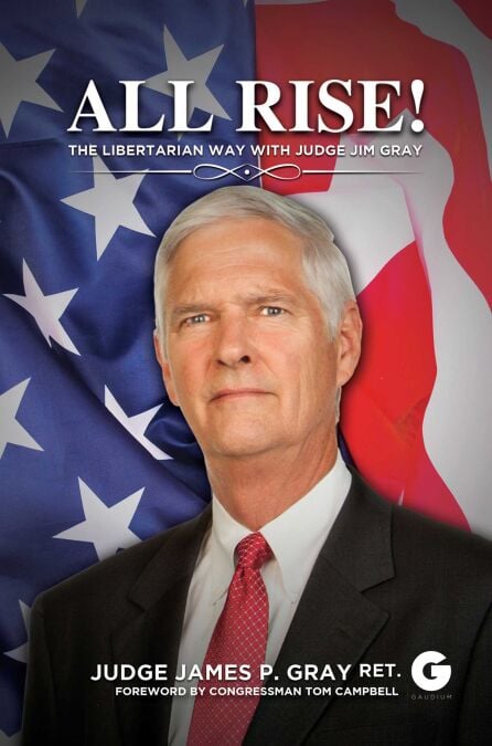 All Rise! - The Libertarian Way with Judge Jim Gray