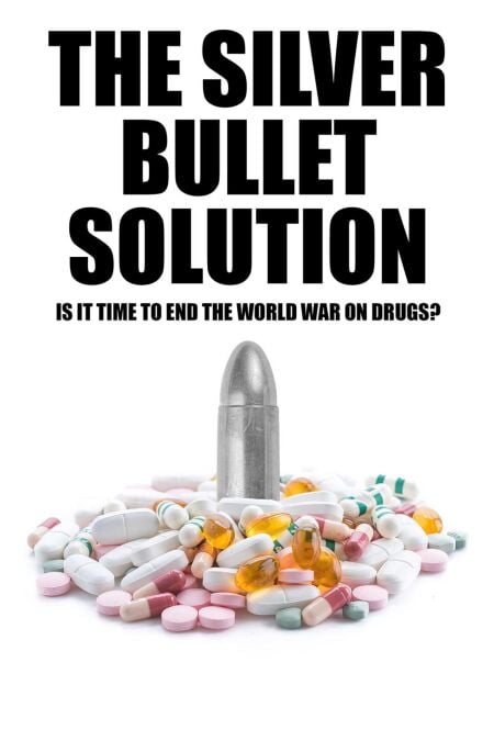 Silver Bullet Solution - Is it time to end the War on Drugs?