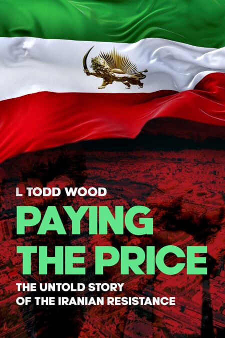 Paying the Price - The Untold Story of the Iranian Resistance