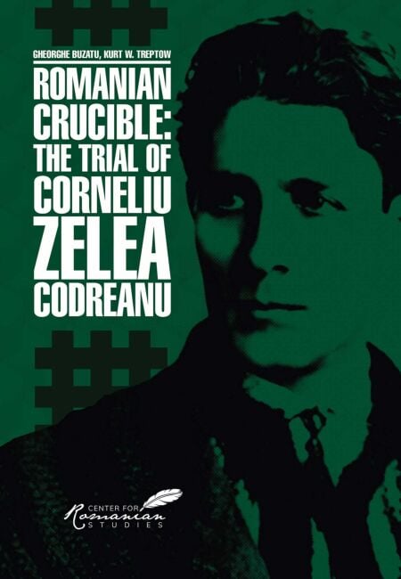 Romanian Crucible - The Trial of Corneliu Zelea Codreanu