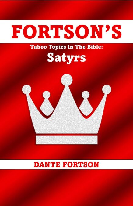 Fortson's Taboo Topics In The Bible: Satyrs - Fortson's Taboo Topics In The Bibl