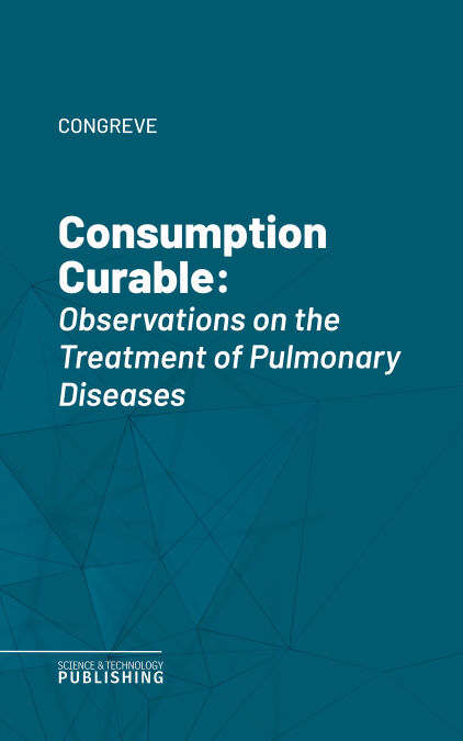 Consumption Curable - Observations on the Treatment of Pulmonary Diseases