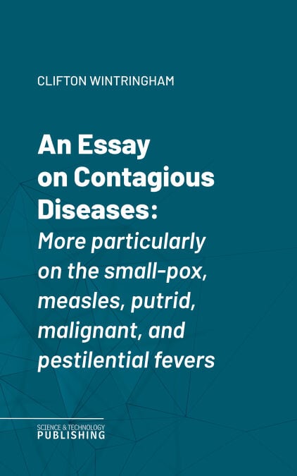 An Essay on Contagious Diseases - More particularly on the small-pox, measles, putrid, malignant, and pestilential fevers