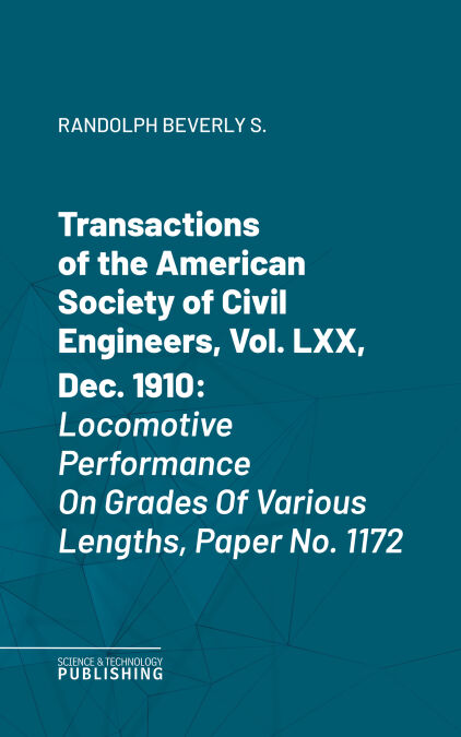Transactions of the American Society of Civil Engineers, Vol. LXX, Dec. 1910 - Locomotive Performance On Grades Of Various Lengths, Paper No. 1172