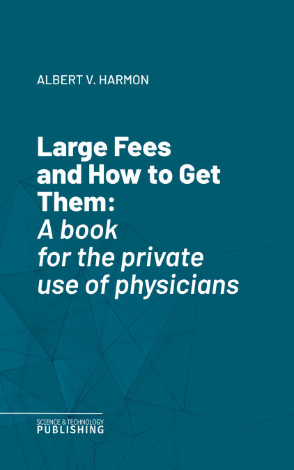 Large Fees and How to Get Them - A book for the private use of physicians
