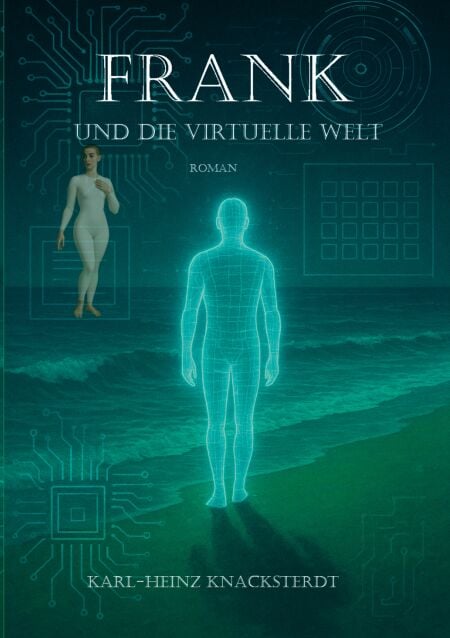 Frank und die virtuelle Welt - Roman über Einsamkeit, Erinnerung und eine neue  Welt