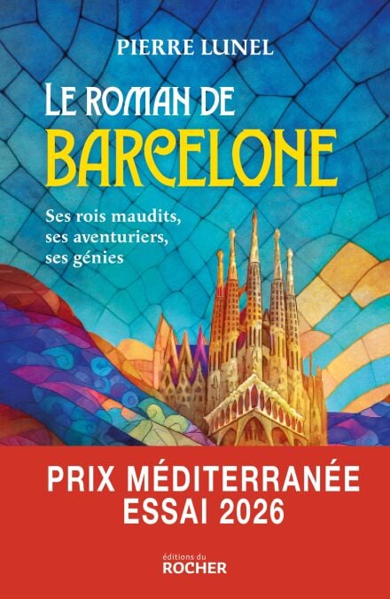 Le roman de Barcelone - ses rois maudits, ses aventuriers, ses génies