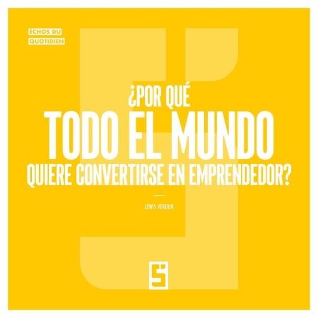 ¿Por qué todo el mundo quiere convertirse en emprendedor ?