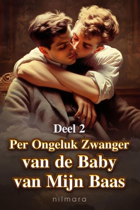Per Ongeluk Zwanger van de Baby van Mijn Baas Deel 2 - Per Ongeluk Zwanger van de Baby van Mijn Baas, #2