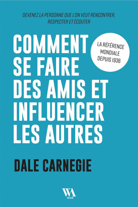 Dale Carnegie : Comment se faire des amis et influencer les autres