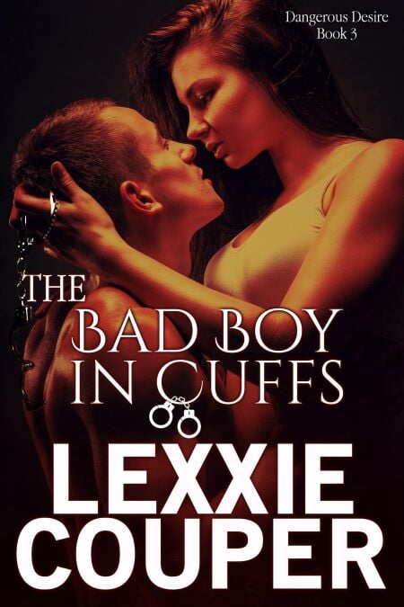 The Bad Boy In Cuffs - Dangerous Desire, #3