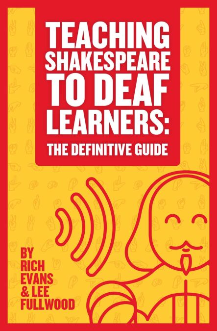 Teaching Shakespeare To Deaf Learners: The Definitive Guide - Teaching Deaf Learners: The Definitive Guides, #1