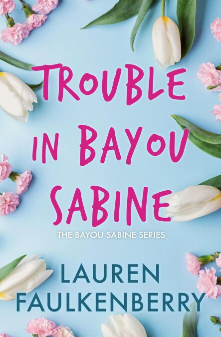 Trouble in Bayou Sabine - The Bayou Sabine Series, #1