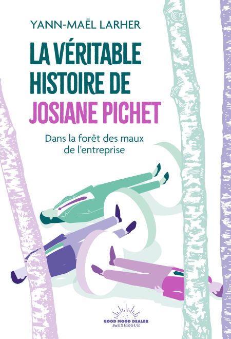 La Véritable Histoire de Josiane Pichet - Dans la forêt des maux de l'entreprise