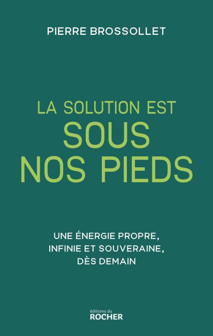 La solution est sous nos pieds - Une énergie propre, infinie et souveraine dès demain