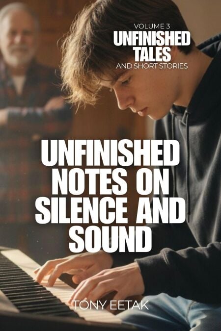Unfinished Notes on Silence and Sound - Unfinished Tales and Short Stories, #3