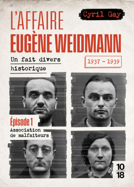 L'affaire Eugène Weidmann - Un fait divers historique 1937-1939 - Volume 1 Association de malfaiteurs