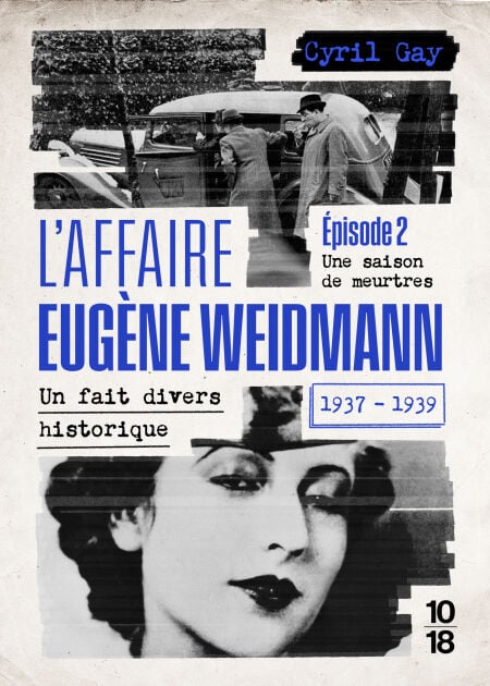 L'affaire Eugène Weidmann - Un fait divers historique 1937-1939 - Volume 2 Une saison de meurtres