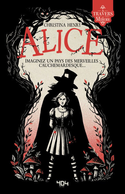 Alice - Christina Henry - A travers le miroir - Une réécriture d'Alice au pays des merveilles