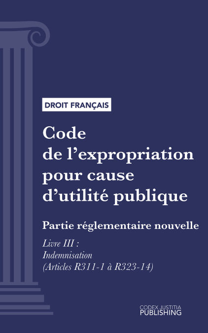Code de l'expropriation pour cause d'utilité publique - Partie réglementaire nouvelle - Livre III : Indemnisation (droit français)