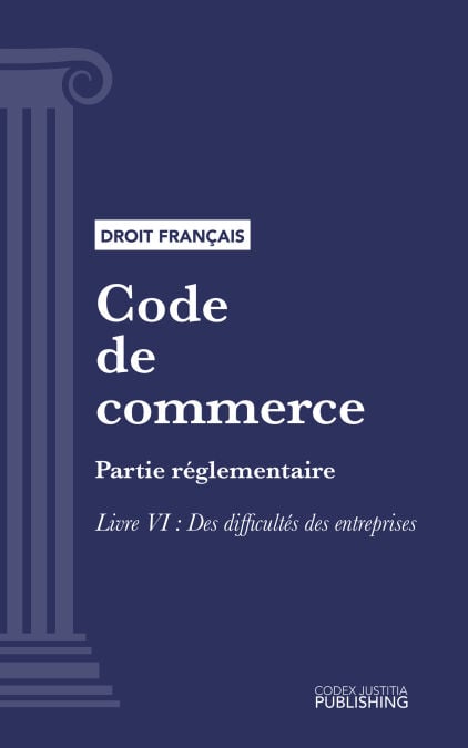 Code de commerce - Partie réglementaire - Livre VI : Des difficultés des entreprises (droit français)