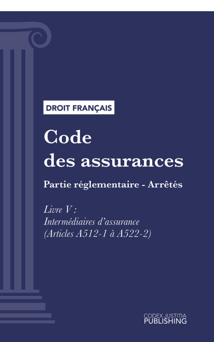 Code des assurances - Partie réglementaire - Arrêtés. Livre V : Intermédiaires d'assurance (droit français)